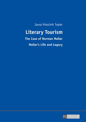 Literary Tourism: The Case of Norman Mailer - Mailer's Life and Legacy - Poto nik Topler, Jasna