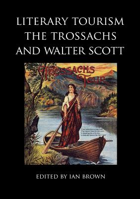 Literary Tourism, the Trossachs and Walter Scott - Watson, Nicola J., and Alison, J., and Hewitt, David