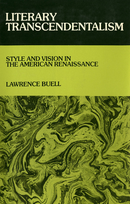 Literary Transcendentalism: Style and Vision in the American Renaissance - Buell, Lawrence