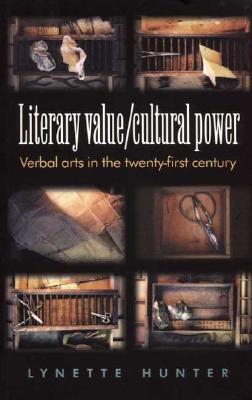 Literary Value/ Cultural Power: Verbal Arts in the Twenty-First Century - Hunter, Lynette