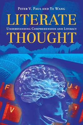 Literate Thought: Understanding Comprehension and Literacy - Paul, Peter V, PhD, and Wang