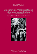 Literatur ALS Voraussetzung Der Kulturgeschichte: Schaupltze Von Shakespeare Bis Benjamin