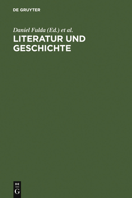 Literatur und Geschichte - Fulda, Daniel (Editor), and Tschopp, Silvia S (Editor)