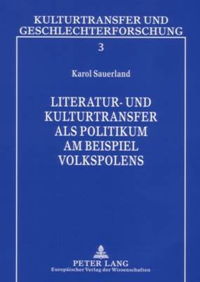 Literatur- Und Kulturtransfer ALS Politikum Am Beispiel Volkspolens - Bauschinger, Sigrid (Editor), and Penkert, Sibylle (Editor), and Sauerland, Karol