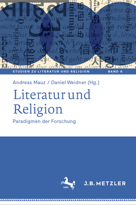 Literatur und Religion: Paradigmen der Forschung - Mauz, Andreas (Editor), and Weidner, Daniel (Editor)