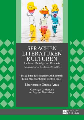 Literatura e Outras Artes: Constru??o da Mem?ria em Angola e Mo?ambique - Begenat-Neusch?fer, Anne, and Phaf-Rheinberger, Ineke (Editor), and Sobral, Ana (Editor)