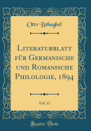 Literaturblatt Fr Germanische Und Romanische Philologie, 1894, Vol. 15 (Classic Reprint)