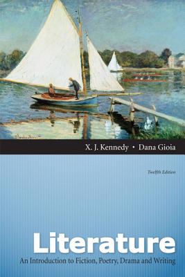 Literature: A Introduction to Fiction, Poetry, Drama, and Writing - Kennedy, X. J., and Gioia, Dana