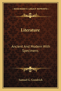 Literature: Ancient and Modern with Specimens