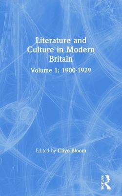 Literature and Culture in Modern Britain: Volume 1: Volume 1: 1900-1929 - Bloom, Clive