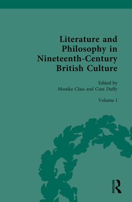 Literature and Philosophy in Nineteenth-Century British Culture: Volume I: Literature and Philosophy of the Romantic Period - Class, Monika (Editor), and Duffy, Cian (Editor)