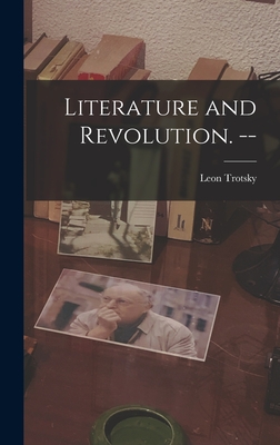 Literature and Revolution. -- - Trotsky, Leon 1879-1940