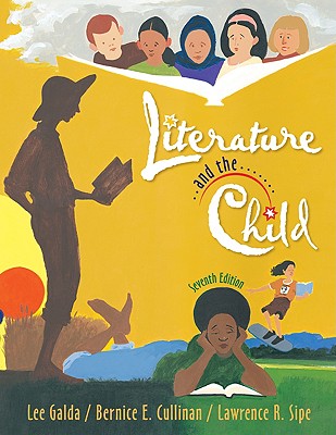 Literature and the Child - Galda, Lee, PhD, and Cullinan, Bernice E, PhD, and Sipe, Lawrence R