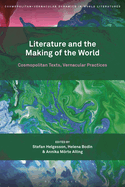 Literature and the Making of the World: Cosmopolitan Texts, Vernacular Practices