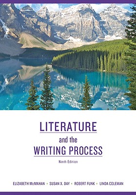 Literature and the Writing Process - McMahan, Elizabeth, and Day, Susan X, and Funk, Robert