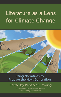 Literature as a Lens for Climate Change: Using Narratives to Prepare the Next Generation - Young, Rebecca L (Editor), and Bernstein, Anna (Contributions by), and Cohen, Rachel (Contributions by)