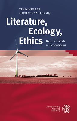 Literature, Ecology, Ethics: Recent Trends in Ecocriticism - Muller, Timo (Editor), and Sauter, Michael (Editor)