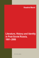 Literature, History and Identity in Post-Soviet Russia, 1991-2006