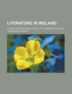 Literature in Ireland: Studies Irish and Anglo-Irish / By Thomas MacDonagh