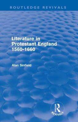 Literature in Protestant England, 1560-1660 (Routledge Revivals) - Sinfield, Alan