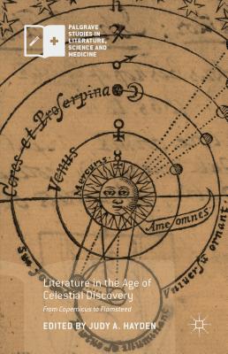 Literature in the Age of Celestial Discovery: From Copernicus to Flamsteed - Hayden, Judy A (Editor)