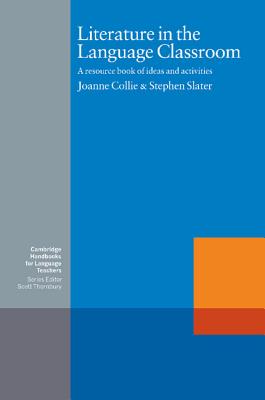 Literature in the Language Classroom: A Resource Book of Ideas and Activities - Collie, Joanne, and Slater, Stephen