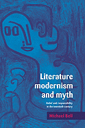 Literature, Modernism and Myth: Belief and Responsibility in the Twentieth Century - Bell, Michael