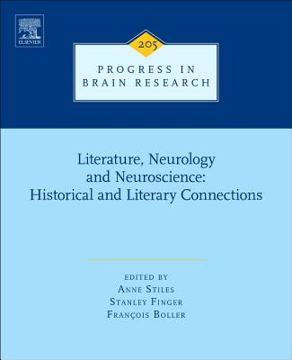 Literature, Neurology, and Neuroscience: Historical and Literary Connections: Volume 205 - Stiles, Anne, and Finger, Stanley, MD, and Boller, Francois