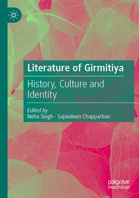 Literature of Girmitiya: History, Culture and Identity - Singh, Neha (Editor), and Chapparban, Sajaudeen (Editor)