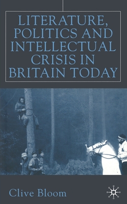Literature, Politics and Intellectual Crisis in Britain Today - Bloom, C.
