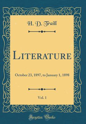 Literature, Vol. 1: October 23, 1897, to January 1, 1898 (Classic Reprint) - Traill, H D