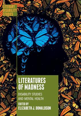 Literatures of Madness: Disability Studies and Mental Health - Donaldson, Elizabeth J (Editor)