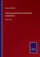 Literaturgeschichte des achtzehnten Jahrhunderts: Erster Theil