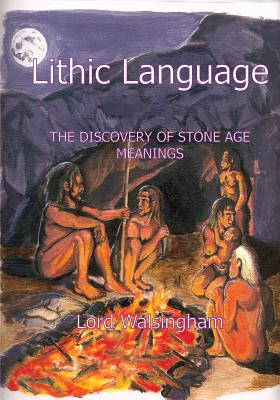 Lithic Language: The Discovery of Stone Age Meanings - Walsingham, Lord