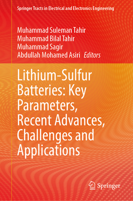 Lithium-Sulfur Batteries: Key Parameters, Recent Advances, Challenges and Applications - Tahir, Muhammad Suleman (Editor), and Tahir, Muhammad Bilal (Editor), and Sagir, Muhammad (Editor)