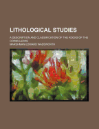 Lithological Studies: A Description and Classification of the Rocks of the Cordilleras