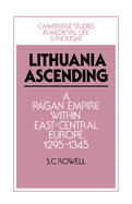 Lithuania Ascending: A Pagan Empire within East-Central Europe, 1295-1345