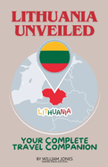 Lithuania Unveiled: Your Complete Travel Companion