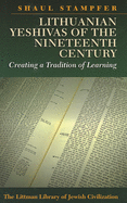 Lithuanian Yeshivas of the Nineteenth Century: Creating a Tradition of Learning