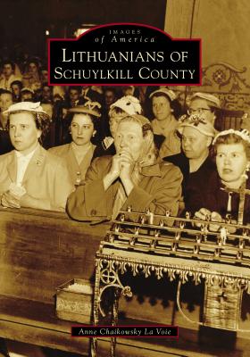 Lithuanians of Schuylkill County - Voie, Anne Chaikowsky La