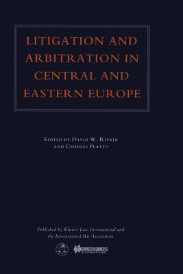 Litigation & Arbitration In Central & Eastern Europe - Rivkin, David W, and Platto, Charles