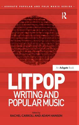 Litpop: Writing and Popular Music - Carroll, Rachel, and Hansen, Adam