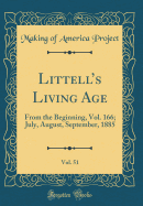 Littell's Living Age, Vol. 51: From the Beginning, Vol. 166; July, August, September, 1885 (Classic Reprint)