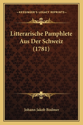 Litterarische Pamphlete Aus Der Schweiz (1781) - Bodmer, Johann Jakob