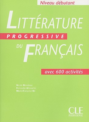 Litterature Progressive Du Francais: Niveau Debutant - Blondeau, Nicole, and Allouache, Ferroudja, and Ne, Marie-Francoise