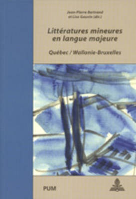 Litteratures Mineures En Langue Majeure: Quebec / Wallonie-Bruxelles- Colloque International, Liege, 9-11 Octobre 2001 - Quaghebeur, Marc (Editor), and Bertrand, Jean-Pierre (Editor), and Gauvin, Lise (Editor)