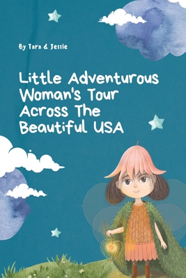 Little Adventurous Woman Tour across the Beautiful USA - Johnson, Jessie, and Johnson, Tara