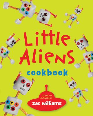 Little Aliens Cookbook - Williams, Zac (Photographer)