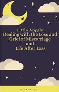 Little Angels: Dealing with the Loss and Grief of Miscarriage and Life After Loss