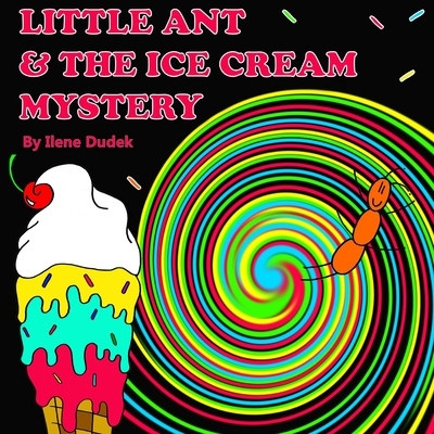 Little Ant & the Ice Cream Mystery - Dudek, Ilene